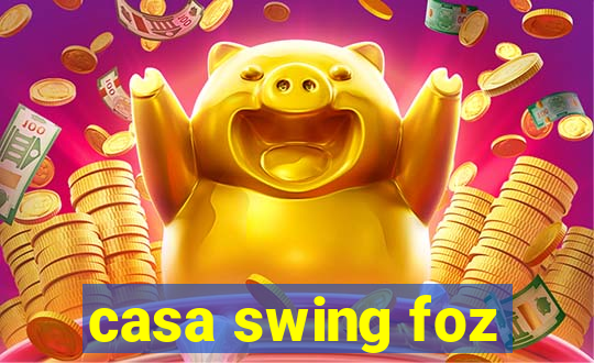 casa swing foz